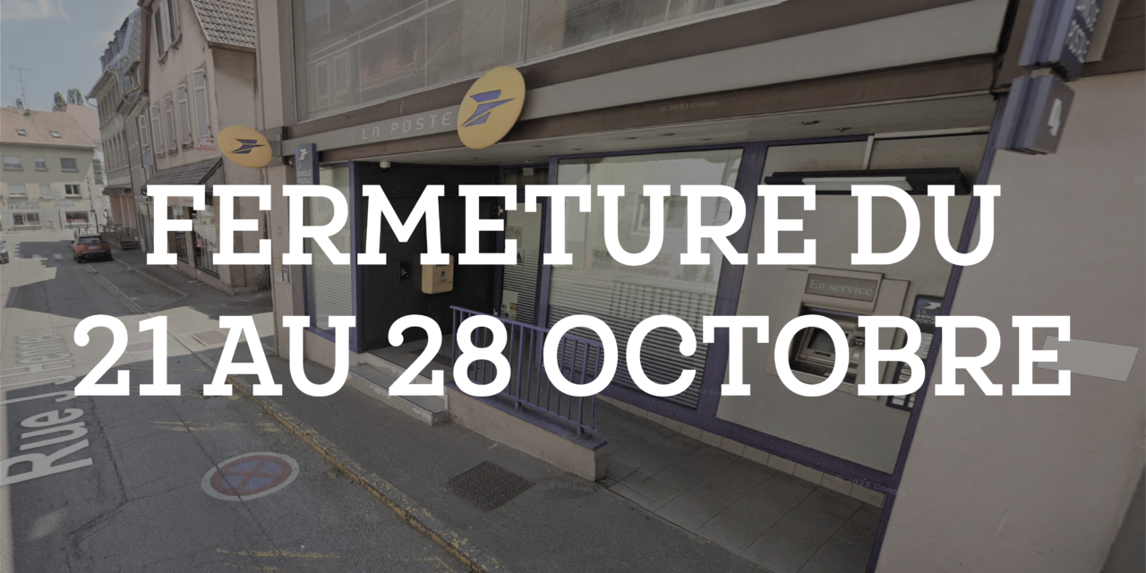 Fermeture de La Poste d’Altkirch / 21-28 OCTOBRE 2024